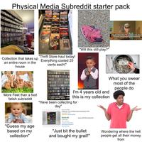 Physical Media Subreddit starter pack Ga Trentine JACKSON BROWNE RUSH BAY CITY BOLLERS OWDEZ NONCE JEFFERSON "Thrift Store haul today! Collection that takes up Everything costed 25 an entire room in the house cents each!" "Will this still play?" HEALTH DIET Sheen, this is the 7th post in a row about physical being better than streaming D What you swear most of the people do More Feet than a foot fetish subreddit "Guess my age based on my collection" I'm 4 years old and this is my collection "Have been collecting for Chalk THE COMPLETE SERIES day" Sold Jul 31, 2025 Chalkzone: The Complete Series Nickelodeon DVD Pre-Owned DVD ✰✰✰✰✰ 8 product ratings $420.00 or Best Offer +$4.47 delivery Located in United States View similar active items Sell one like this dacast 3578 100% positive (241) "Just bit the bullet and bought my grail!" Wondering where the hell people get all their money from