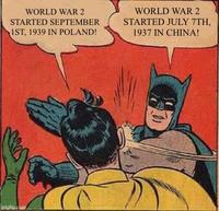 WORLD WAR 2 STARTED SEPTEMBER IST, 1939 IN POLAND! WORLD WAR 2 STARTED JULY 7TH, 1937 IN CHINA! imgflip.com