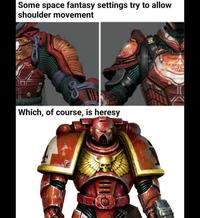 Some space fantasy settings try to allow shoulder movement Which, of course, is heresy