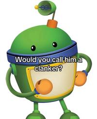 A meme reading, "Would you call him a clanker?" The caption is shown over Bot from Team Umizoomi.