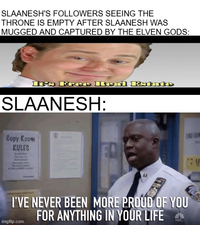 SLAANESH'S FOLLOWERS SEEING THE THRONE IS EMPTY AFTER SLAANESH WAS MUGGED AND CAPTURED BY THE ELVEN GODS: It's Free Real Estate SLAANESH: Copy Room RULES I'VE NEVER BEEN MORE PROUD OF YOU FOR ANYTHING IN YOUR LIFE ** imgflip.com NBC