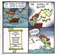 I'VE FINALLY FOUND IT... AFTER 15 YEARS THE SCROLL OF TRUTH! Robotatertot comics During late antiquity, life was generally better under Barbarians than under the Roman Empire NYEHHH W imgflip.com