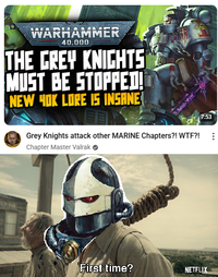 WARHAMMER 40.000 THE GREY KNIGHTS MUST BE STOPPED! NEW 40K LORE IS INSANE 7:53 ... VANE Grey Knights attack other MARINE Chapters?! W--?! Chapter Master Valrak 10 First time? NETFLIX