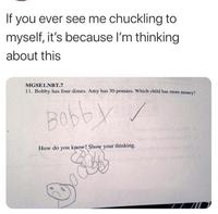 If you ever see me chuckling to myself, it's because I'm thinking about this MGSEL.NBT.7 11. Bobby has four dimes. Amy has 30 pennies. Which child has more money? Bobby / How do you know? Show your thinking.