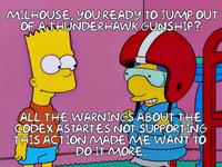 MILHOUSE, YOU READY TO JUMP OUT OF A THUNDERHAWK GUNSHIP? ALL THE WARNINGS ABOUT THE CODEX ASTARTES NOT SUPPORTING THIS ACTION MADE ME WANT TO DO IT MORE.