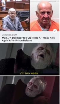 LADBIBLE.COM Man, 77, Deemed 'Too Old To Be A Threat' Kills Again After Prison Release I'm too weak. i