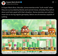 Supper Mario Broth @MarioBrothBlog In Super Mario Bros. Wonder, some enemies enter "sulk mode" when they are surrounded by blocks and cannot move, whereby they will sit down and look upset with their situation. Some enemies can sulk but never do so during regular gameplay. Below are all enemies capable of sulking. ממן Source: Getlucky (@Getlucky12341; @Getlucky12 on YouTube), youtube.com/watch?v=mPJBv8HTU