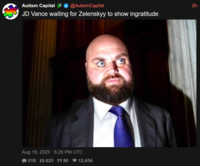 Autism Capital @AutismCapital JD Vance waiting for Zelenskyy to show ingratitude Aug 18, 2025 6:26 PM UTC 218 625 580 ♥12,456 2h
