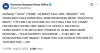 X user @GovPressOffice posted series of tweets mimicking Donald Trump's all-caps style of posting, including this tweet that reads, "DONALD 'TACO' TRUMP,  AS MANY CALL HIM, 'MISSED' THE DEADLINE!!! CALIFORNIA WILL NOW DRAW NEW, MORE 'BEAUTIFUL MAPS' [...] BIG PRESS CONFERENCE THIS WEEK WITH POWERFUL DEMS AND GAVIN NEWSOM — YOUR FAVORITE GOVERNOR — THAT WILL BE DEVASTATING FOR 'MAGA.'"