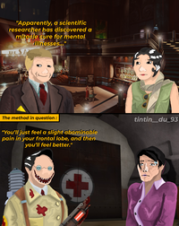 "Apparently, a scientific researcher has discovered a miracle cure for mental illnesses..." CLOSED COUNCIL FONTAINES SPAPTURE THE SA THUGS ROT In Fermer Department www The method in question: "You'll just feel a slight abominable pain in your frontal lobe, and then you'll feel better." tintin_du_93 + 0 0
