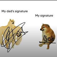 My dad's signature My signature Bob