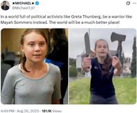 ⭑MICHAEL⭑ @MichaelT_47 In a world full of political activists like Greta Thunberg, be a warrior like Mayah Sommers instead. The world will be a much better place! 4:49 PM • Aug 26, 2025 181.1K Views