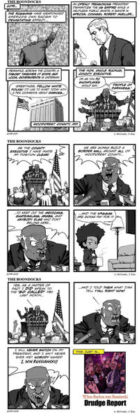 THE BOONDOCKS 2019... THE RUSSIANS HAVE WEAPONIZED AMERICA'S OWN RACISM TO DEVASTATING EFFECT.... AN OPENLY TREASONOUS PRESIDENT DISMANTLES THE US EMPIRE WHILE A HELPLESS PUBLIC AWAITS A SAVIOR IN SPECIAL COUNSEL ROBERT MUELLER... MEANWHILE, ACROSS THE COUNTRY, A FASCIST TAKEOVER OF STATE AND LOCAL GOVERNMENTS IS UNDERWAY. GREETINGS, FELLOW WHITE FOLKS! I'D LIKE TO START TODAY WITH A FEW COMMENTS ABOUT DARKIES... THE HON. UNCLE RUCKUS, COUNTY EXECUTIVE. OR AS YOU PC SNOWFLAKES WOULD SAY PEOPLE OF DARKNESS.' 2019-001 WOODCREST COUNTY, MD. A. McGruder, S. Kim THE BOONDOCKS AS THE COUNTY EXECUTIVE I HAVE MADE MY POSITION CLEAR! WE ARE GONNA BUILD A BORDER WALL AROUND ALL OF WOODCREST COUNTY... ...TO KEEP OUT THE MEXICANS, GUATEMALANS, ARABS, AND ANYBODY ELSE WHO DON'T BELONG HERE... ...AND THE N*GGAS ARE GONNA PAY FOR IT! 2019-002 THE BOONDOCKS YES, AS A MATTER OF FACT I DID SPEAK TO THE 'SO CALLED' FBI LAST MONTH... A. McGruder, S. Kim ...AND I TOLD THEM WHAT I'MA TELL Y'ALL RIGHT NOW! I WILL NEVER SNITCH ON MY PRESIDENT, AND I AIN'T NEVER EVER MET NOBODY NAMED J. IVIN RUSSIANSKI!! 2019-003 THIS JUST IN... When Ruckus met Russianski Drudge Report A. McGruder, S. Kim