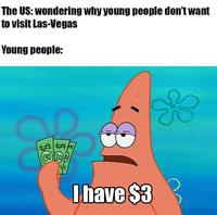 The US: wondering why young people don't want to visit Las-Vegas Young people: $6 ร I have $3