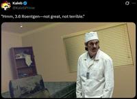 Kaleb @KalebPrime "Hmm, 3.6 Roentgen-not great, not terrible." Q