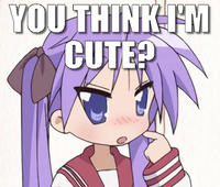YOU THINK I'M CUTE?