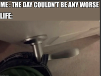ME: THE DAY COULDN'T BE ANY WORSE LIFE: imgflip.com