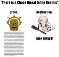 *There is a Chaos threat to the Realms* Order: d[h[ n(n Oriente Destruction: LOOK DINNER!