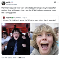 edith. @ruggyscruggy the tiktok rizz party kids were talked about like legendary heroes of an ancient time while every time i see the 67 kid he looks more and more like a creepypasta August @KptnKewl. Sep 2 Who do y'all think had it worse, the TikTok rizz party kids or the six seven kid? • 4:15 PM ⚫ Sep 2, 2025 5.1M Views