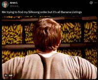 A tweet reading, "Me trying to find my Silksong order but it's all Banana Listings." This is a reference to a tweet about a meme in a dream.