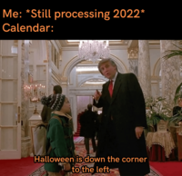 Me: *Still processing 2022* Calendar: Halloween is down the corner to the left