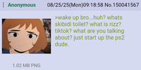 : Anonymous 08/25/25(Mon)09:18:58 No.150041567 >wake up bro...huh? whats skibidi toilet? what is rizz? tiktok? what are you talking about? just start up the ps2 dude. 1.02 MB PNG