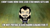 I DON'T CARE HOW COOL LEGO STAR WARS SETS ARE JERK I'M NOT PAYING A GOD DAMN GRAND FOR IT imgflip.com