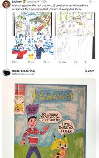 jaubrey @jaubreyYT. 20h I cannot get over the fact that two US presidents contributed to a scrapbook for a p-------- that contains drawings like these 1983 2003 which Twere is in the the he's Who is his tophe work on his gb grom lady's foo reminder binder his Jogy 87 1.2K 12K 574K Raptor Leadership @RaptorOverlords NG COMICS DRAWN NO.O NOV. 24,04 R HAND-DRAWN PREMIERE ISSUE GO! SONICHU! GO OUT AND ZAP TO THE EXTREME! I WILL! THANK YOU FATHER! ↑ X.com