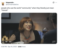 X user @normalmadeline tweeted, "people who use the world “community” when they literally just mean “friends”," alongside a GIF of Fred Armisen in a red wig looking around the dinner table.