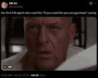 A tweet reading, "the first FBI agent who read the 'if you read this you are gay lmao' casing." The tweet shares a "Hank reaction image":https://knowyourmeme.com/memes/hank-finds-out-early.