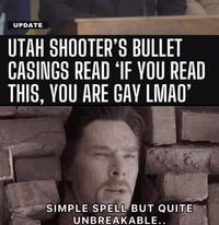 UPDATE UTAH SHOOTER'S BULLET CASINGS READ 'IF YOU READ THIS, YOU ARE GAY LMAO' SIMPLE SPELL BUT QUITE UNBREAKABLE..