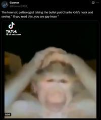 Connor @Connor9320 The forensic pathologist taking the bullet put Charlie Kirk's neck and seeing " if you read this, you are gay Imao Ժ TikTok @d.nettorrr 0:04