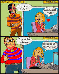 KNOW CWC WORK RULES APPROPRIATE Hey Kacy babe! AWWW,YOU'RE SWEET. Zap to the extreme INAPPROPRIATE HELLO, HUMAN RESOURCES?!