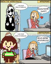 KNOW THE WORK RULES imgflip.com FT APPROPRIATE I am most likely in Deltarune AWWW.YOU'RE SWEET. I am most likely in Deltarune INAPPROPRIATE HELLO, HUMAN RESOURCES?!