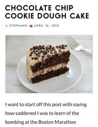 CHOCOLATE CHIP COOKIE DOUGH CAKE by STEPHANIE APRIL 16, 2013 Eat. Drink. Love. I want to start off this post with saying how saddened I was to learn of the bombing at the Boston Marathon