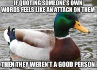IF QUOTING SOMEONE'S OWN WORDS FEELS LIKE AN ATTACK ON THEM THEN THEY WEREN'T A GOOD PERSON maflin.com