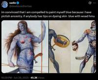 sadie @dewkissedherbas im convinced that i am compelled to paint myself blue because i have pictish ancestry. if anybody has tips on dyeing skin blue with woad hmu 10:39 PM ⚫ Jun 29, 2025.45.3K Views