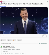 A "Reddit":https://knowyourmeme.com/memes/sites/reddit comment about "Jimmy Kimmel":https://knowyourmeme.com/memes/people/jimmy-kimmel being pulled indefinitely from ABC in September 2025, following his comments about the "death of Charlie Kirk":https://knowyourmeme.com/memes/events/charlie-kirk-shooting-at-utah-valley-university and about the suspected shooter, "Tyler Robinson":https://knowyourmeme.com/memes/people/tyler-robinson-suspected-charlie-kirk-shooter.