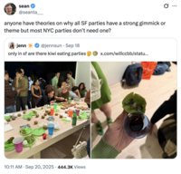 X user @seanta___ tweeted, "anyone have theories on why all SF parties have a strong gimmick or theme but most NYC parties don’t need one?" in response to X user @jennsun's post about going to a "kiwi eating party" in San Francisco.