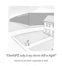 DATA CENTER "ChatGPT, why is my electric bill so high?" Cartoon by Paul Noth September 4, 2025