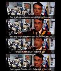 Say anything negative about Charlie Kirk-Jail Don't say anything good about Charlie Kirk-Jail Quote Charlie Kirk- Right to Jail Don't quote Charlie Kirk- Believe it or not, Jail