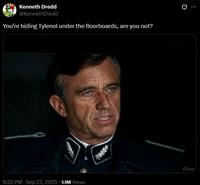 Kenneth Dredd @KennethDredd You're hiding Tylenol under the floorboards, are you not? 0 Grok 6:22 PM - Sep 22, 2025 - 1.1M Views