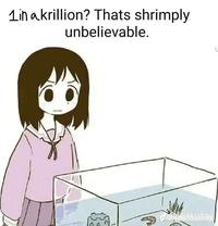 1in akrillion? Thats shrimply unbelievable.