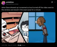 polukhina @polukhina_sonya when Dave showed up I screamed so loud turned off the video went to the window and stood in this exact pose for a minute 3:20 PM · Sep 27, 2025 -72.3K Views