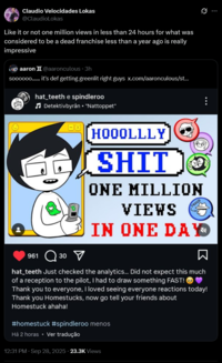 Claudio Velocidades Lokas @ClaudioLokas Like it or not one million views in less than 24 hours for what was considered to be a dead franchise less than a year ago is really impressive aaron II @aaronculous ⚫ 3h soooooo...... it's def getting greenlit right guys x.com/aaronculous/st... hat_teeth e spindleroo Detektivbyrån ⚫ "Nattoppet" 961 30 -☑ HOOOLLLY 【S--- ONE MILLION VIEWS PROUD IN ONE DAY ធ hat_teeth Just checked the analytics... Did not expect this much of a reception to the pilot, I had to draw something FAST! → Thank you to everyone, I loved seeing everyone reactions today! Thank you Homestucks, now go tell your friends about Homestuck ahaha! #homestuck #spindleroo menos Há 2 horas Ver tradução 12:31 PM · Sep 28, 2025 23.3K Views