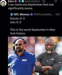 biev @shadybiev-3h I can name one September that was significantly worse. NFL Memes @NFLHateMe.... 15h Giants: 0-3 Jets: 0-3 This is the worst September in New York history