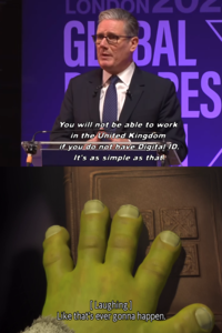 LONDON GE BAL You will not be able to work in the United Kingdom if you do not have Digital ID. It's as simple as that. ES [Laughing] Like that's ever gonna happen.