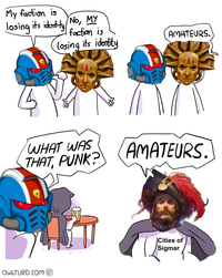 My faction is losing its identity No, MY faction is losing its identity AMATEURS. WHAT WAS THAT, PUNK? AMATEURS. דור OWLTURD.COM Cities of Sigmar