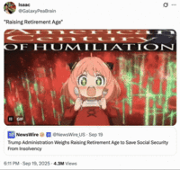 X user @GalaxyPeaBrain posted a GIF showing Anya Forger from _Spy x Family_ in front of a scene from _The End of Evangelion_ and text that read, "The American Century of Humiliation." The post was in response to a news release that read, "Trump Administration Weighs Raising Retirement Age to Save Social Security From Insolvency."