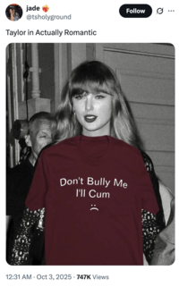 jade @tsholyground Taylor in Actually Romantic Don't Bully Me I'll 12:31 AM Oct 3, 2025 747K Views Follow .. ...